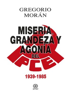 cover image of Grandeza, miseria y agonía del PCE